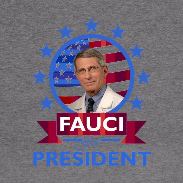 Fauci for President by DWFinn